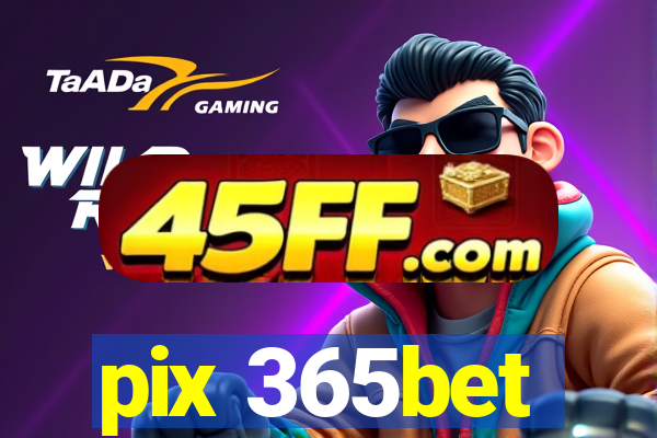 pix 365bet